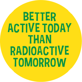 Better-Active-Than-Radioactive-Button-(0048)